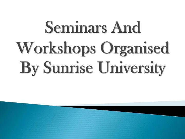 seminars and workshops o rganised by sunrise university