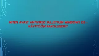 MITEN AVAST ANTIVIRUS SULJETTUIN WINDOWS OS -KÄYTTÖÖN Pakollisesti?