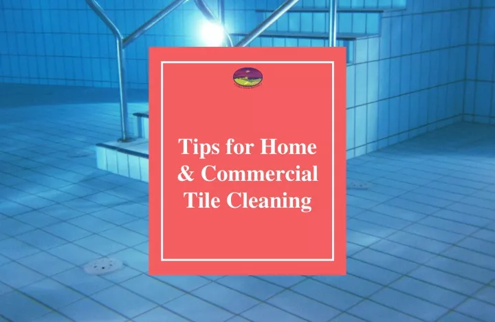 tips for home commercial tile cleaning