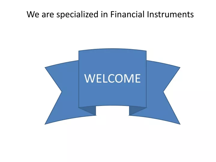 we are specialized in financial instruments