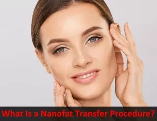 What Is a Nanofat Transfer Procedure?