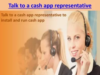 talk to a cash app representative to install and run cash app
