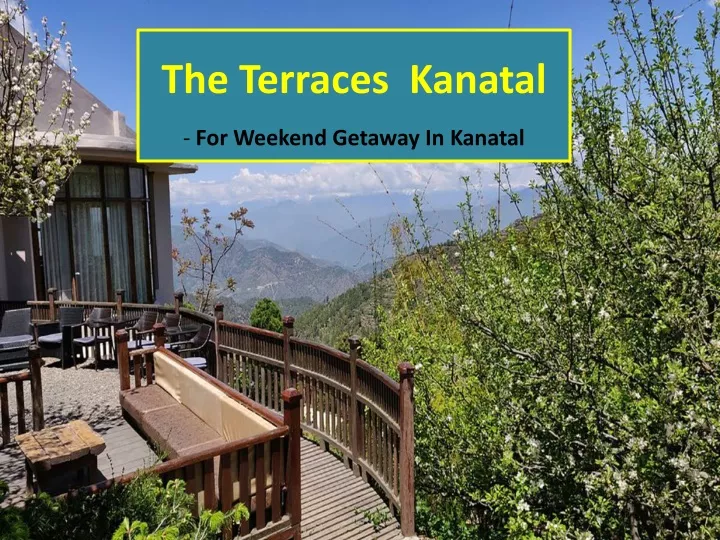 the terraces kanatal for weekend getaway