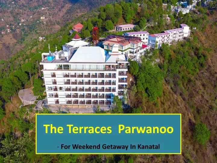 the terraces parwanoo for weekend getaway