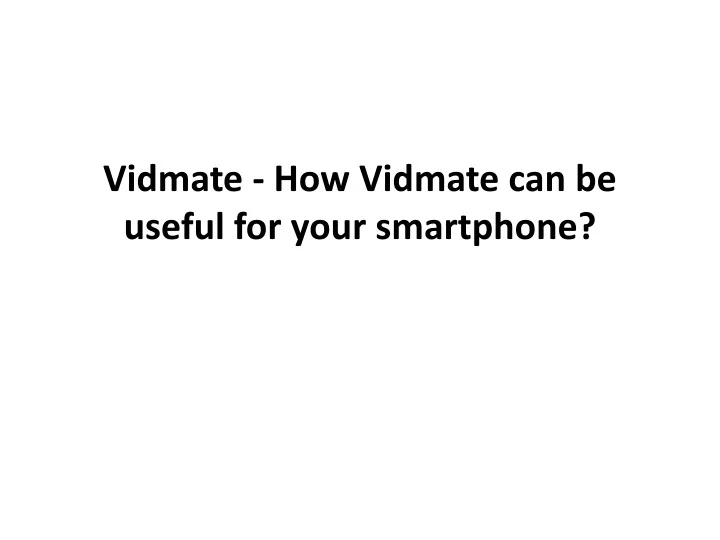 vidmate how vidmate can be useful for your smartphone