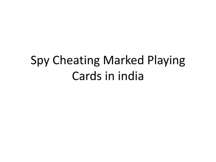 spy cheating marked playing cards in india