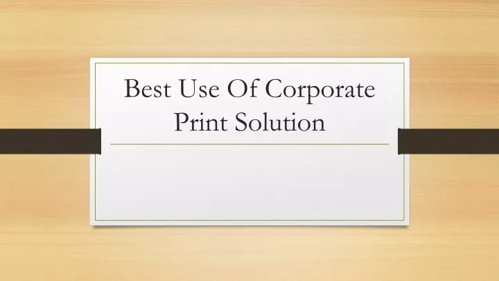 best use of corporate print solution