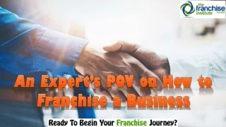 an expert s pov on how to franchise a business