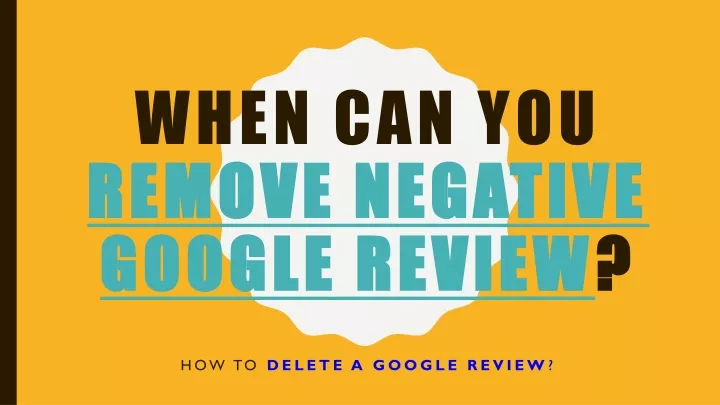 when can you remove negative google review