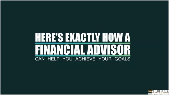 here s exactly how a financial advisor can help you achieve your goals