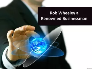 Rob Wheeley a Renowned Businessman