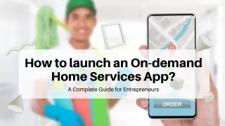 How to launch on demand home services app? [Presentation]