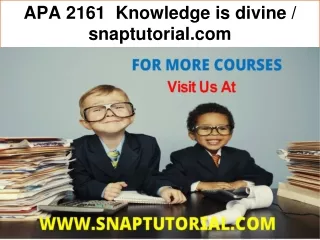 APA 2161  Knowledge is divine / snaptutorial.com