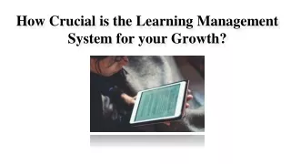 How Crucial is the Learning Management System for your Growth?