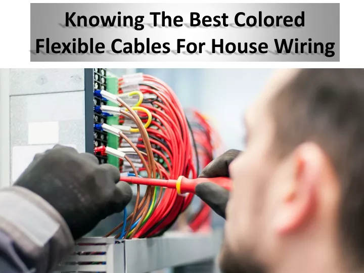knowing the best colored flexible cables for house wiring