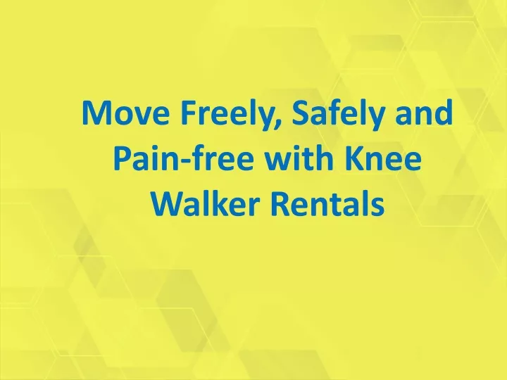 move freely safely and pain free with knee walker