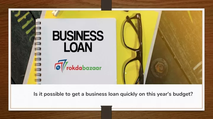 is it possible to get a business loan quickly