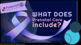 What does prenatal care include?