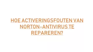 HOE ACTIVERINGSFOUTEN VAN NORTON-ANTIVIRUS TE REPAREREN?