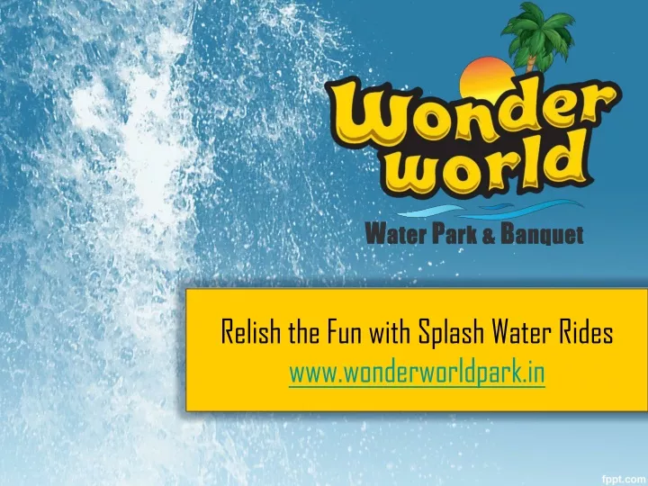 relish the fun with splash water rides