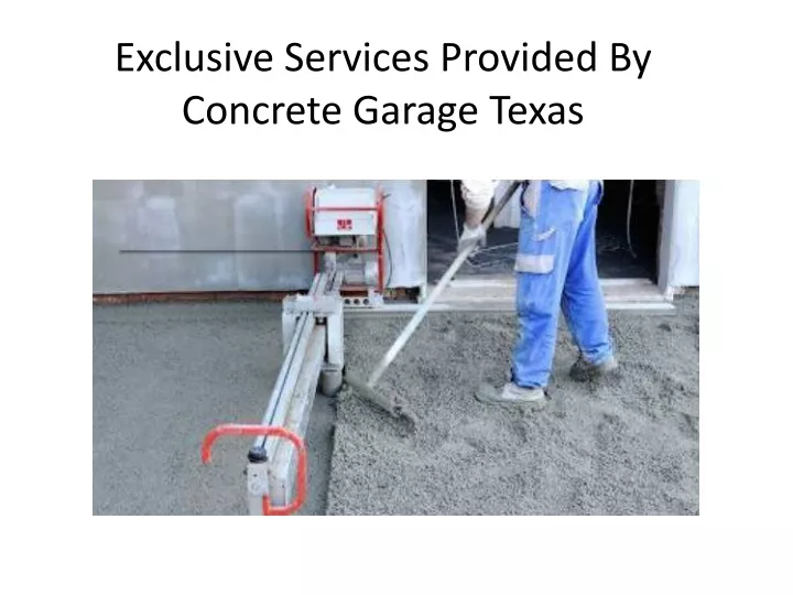 exclusive services provided by concrete garage texas