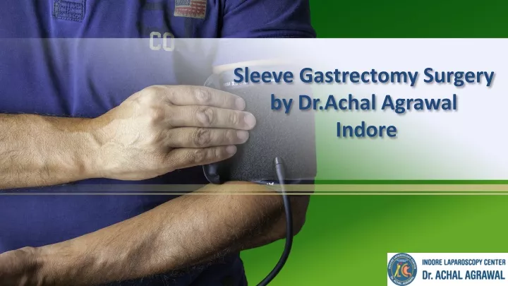 sleeve gastrectomy surgery by dr achal agrawal indore