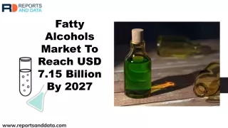 Fatty Alcohols Market Analysis by Players, Regions,  Shares and forecasts to 2027
