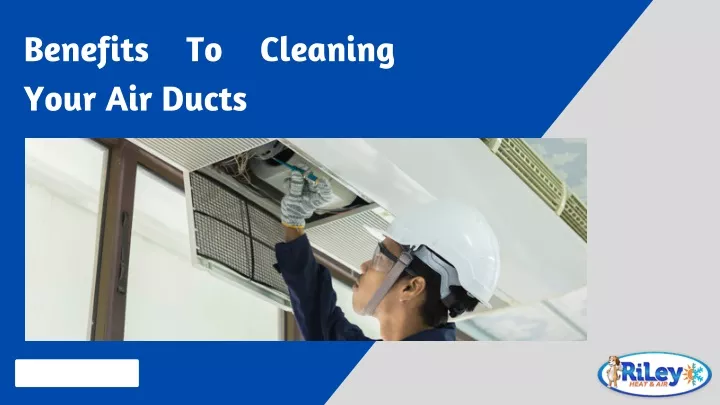 benefits to cleaning your air ducts