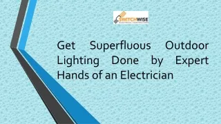 Get Superfluous Outdoor Lighting Done by Expert Hands of an Electrician