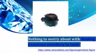 Nothing to worry about with HEALING GEMSTONE JEWELLERY IN INDIA.