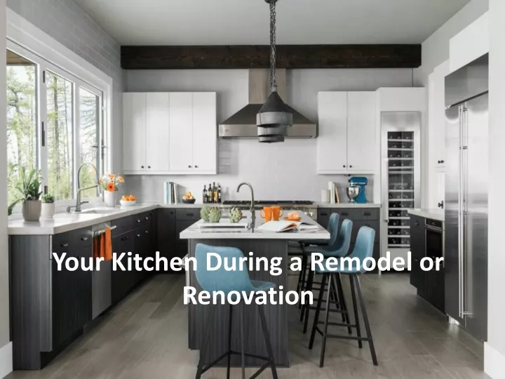 your kitchen during a remodel or renovation