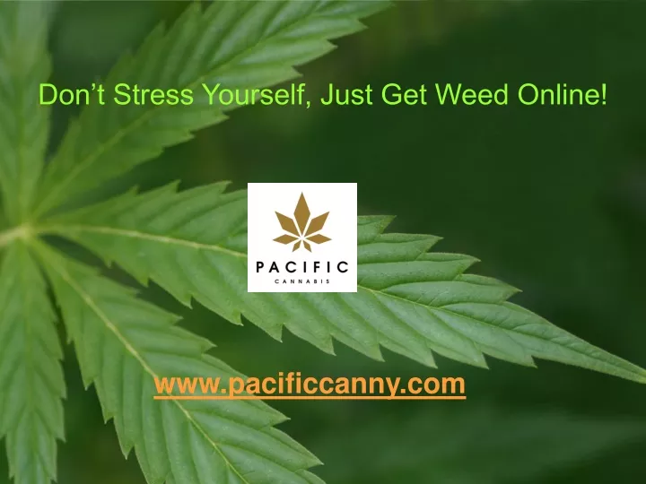 don t stress yourself just get weed online