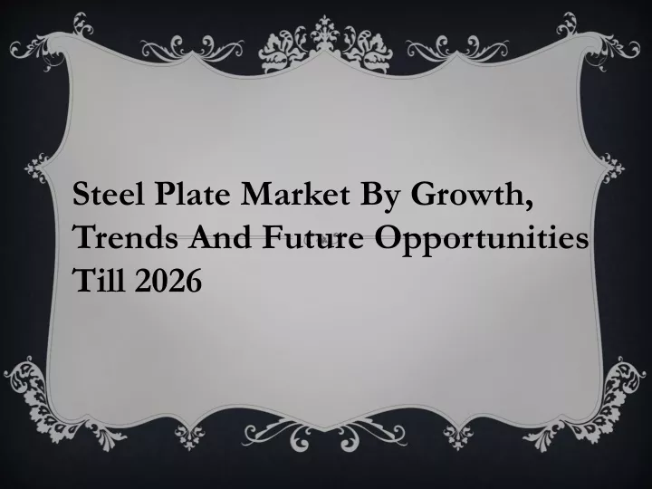 steel plate market by growth trends and future