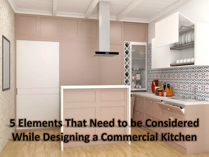 5 elements that need to be considered while designing a commercial kitchen