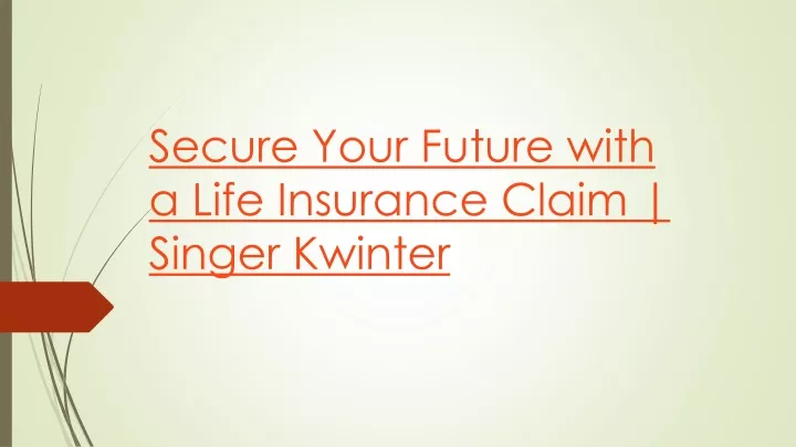 secure your future with a life insurance claim singer kwinter