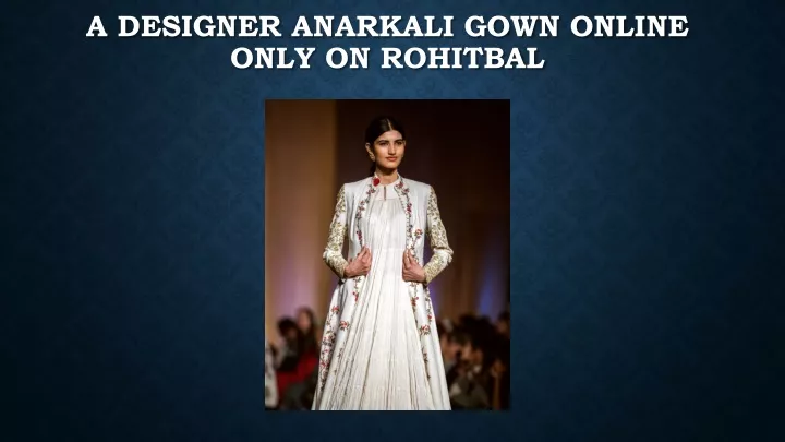a designer anarkali gown online only o n rohitbal