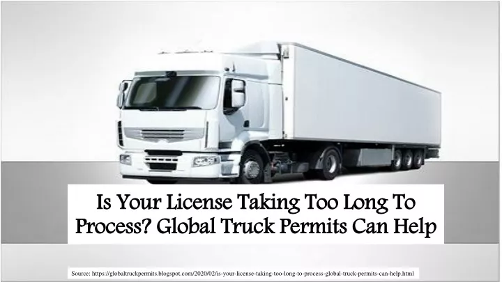 is your license taking too long to process global truck permits can help