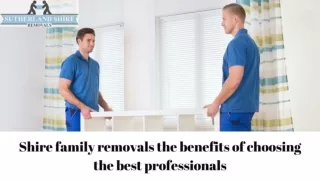 Shire family removals – the benefits of choosing the best professionals