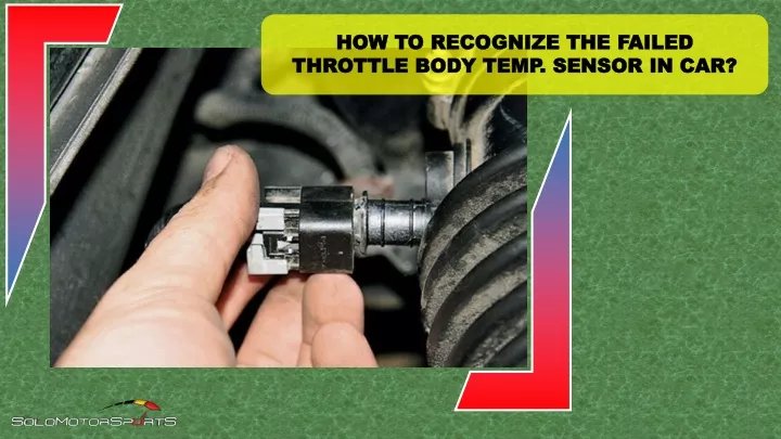 how to recognize the failed throttle body temp
