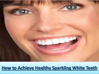 How to Achieve Healthy Sparkling White Teeth