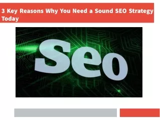 3 Key Reasons Why You Need a Sound SEO Strategy Today