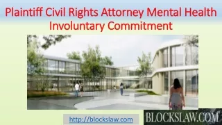 Plaintiff civil rights attorney mental health involuntary commitment