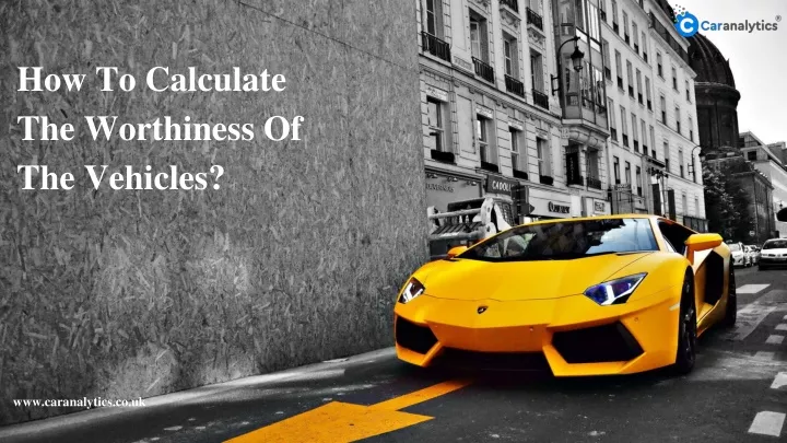 how to calculate the worthiness of the vehicles