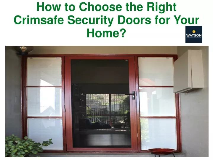 how to choose the right crimsafe security doors for your home