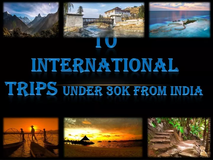 10 international trips under 30k from india
