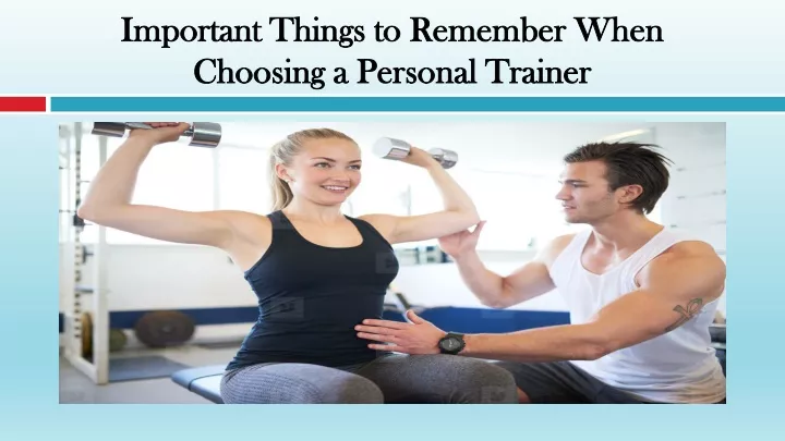 important things to remember when choosing a personal trainer