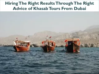 Hiring the Right Results through the Right Advice of Khasab Tours from Dubai