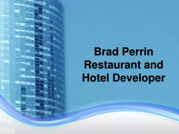 brad perrin r estaurant and h otel d eveloper