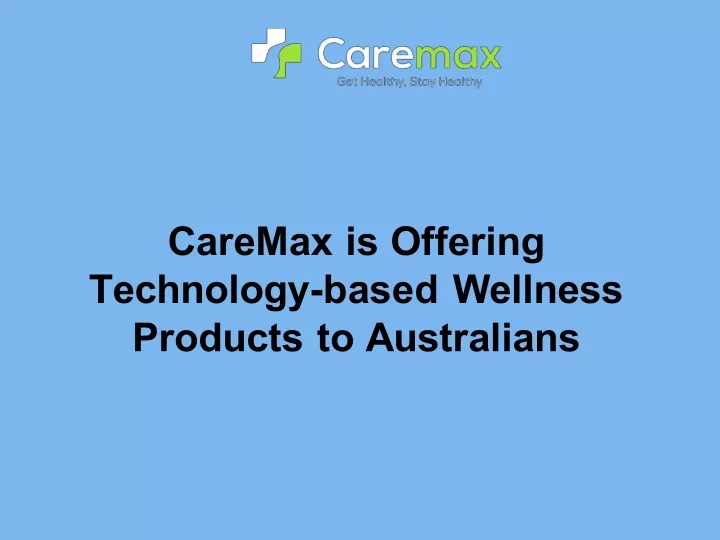 caremax is offering technology based wellness
