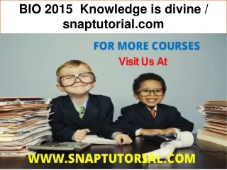 BIO 2015  Knowledge is divine / snaptutorial.com